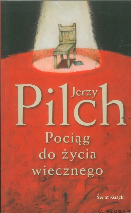 Pociąg do życia wiecznego. JERZY PILCH