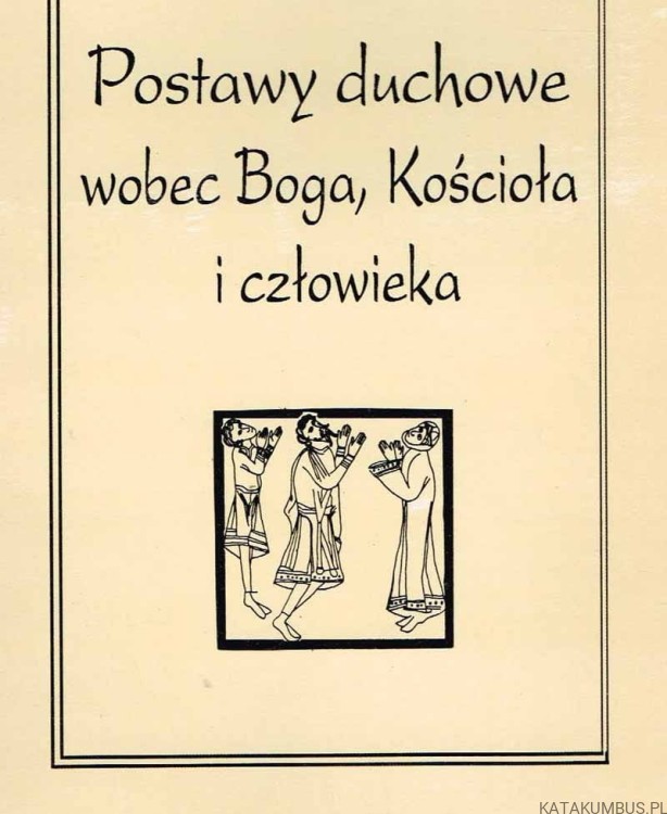 Postawy duchowe wobec Boga, Kościoła i człowieka. Red. ks. MAREK CHMIELEWSKI