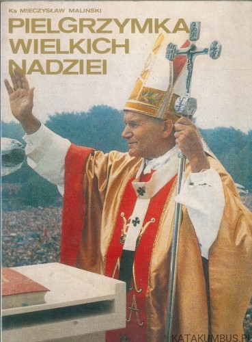 Pielgrzymka wielkich nadziei. KS. MIECZYSŁAW MALIŃSKI