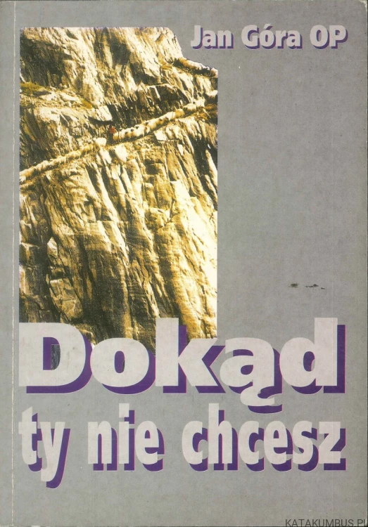 Dokąd ty nie chcesz. JAN GÓRA OP