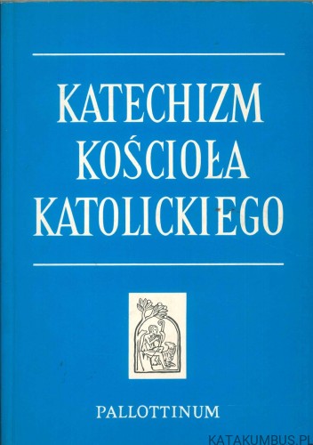 Katechizm Kościoła Katolickiego. PRACA ZBIOROWA