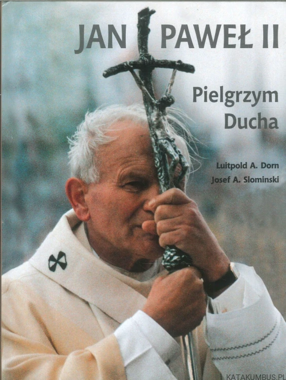 Jan Paweł II. Pielgrzym Ducha. LUITPOLD A. DORN, JOSEF A. SLOMINSKI