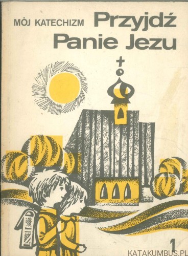 Przyjdź Panie Jezu. Mój katechizm 1. PRACA ZBIOROWA