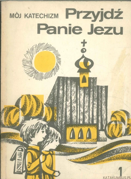 Przyjdź Panie Jezu. Mój katechizm 1. PRACA ZBIOROWA