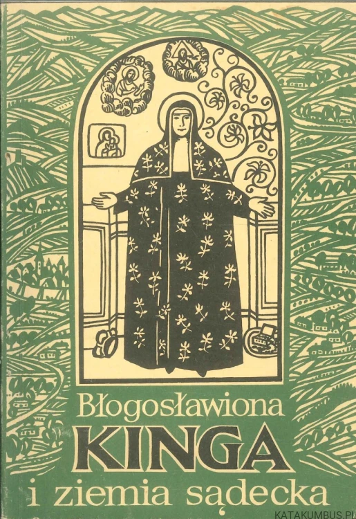 Błogosławiona Kinga i ziemia sądecka. PRACA ZBIOROWA
