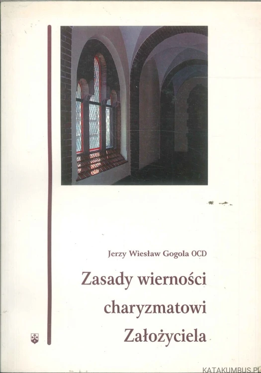 Zasady wierności charyzmatowi Założyciela. JERZY WIESŁAW GOGOLA OCD