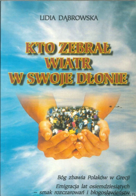 Kto zebrał wiatr w swoje dłonie. LIDIA DĄBROWSKA