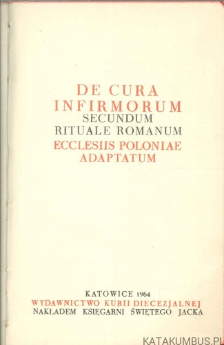 De cura infirmorum secundum Rituale Romanum ecclesiis Poloniae adaptatum. PRACA ZBIOROWA