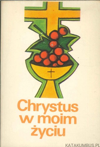 Chrystus w moim życiu. PRACA ZBIOROWA
