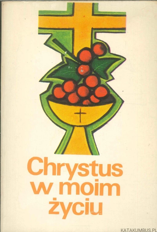 Chrystus w moim życiu. PRACA ZBIOROWA