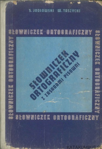 Słowniczek ortograficzny z zasadami pisowni. S. JODŁOWSKI, W. TASZYCKI