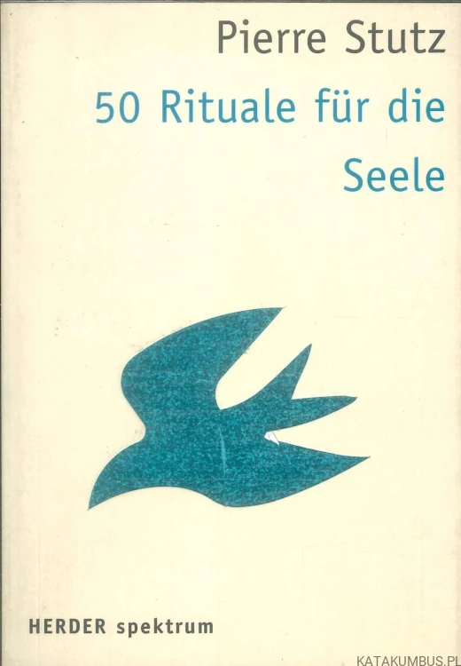 50 Rituale für die Seele. PIERRE STUTZ