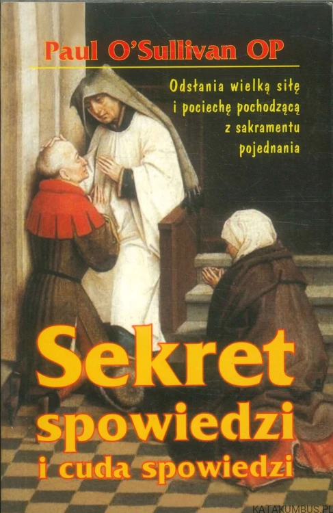 Sekret spowiedzi i cuda spowiedzi. PAUL O'SULLIVAN OP