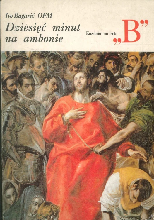Dziesięć minut na ambonie. Kazania na rok B. IVO BAGARIĆ OFM