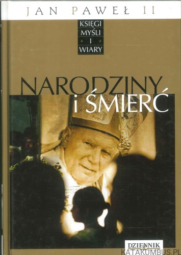 Narodziny i śmierć. JAN PAWEŁ II