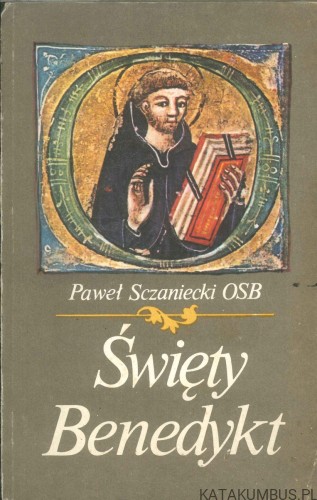 Święty Benedykt. PAWEŁ SCZANIECKI OSB