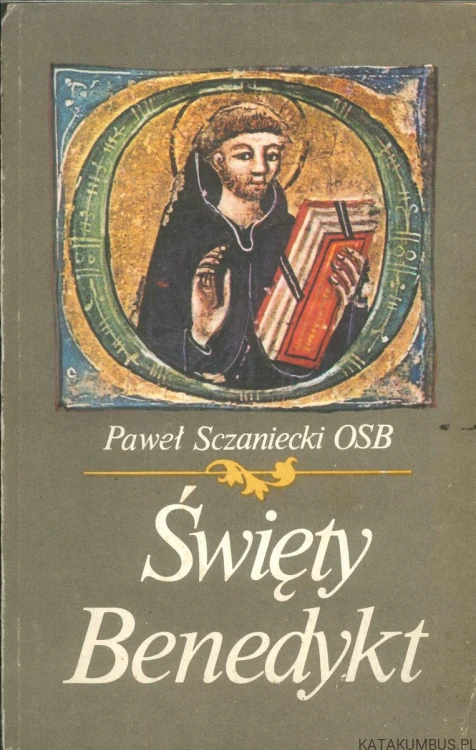 Święty Benedykt. PAWEŁ SCZANIECKI OSB
