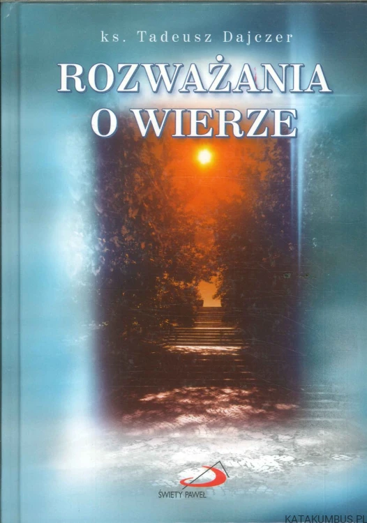 Rozważania o wierze. TADEUSZ DAJCZER