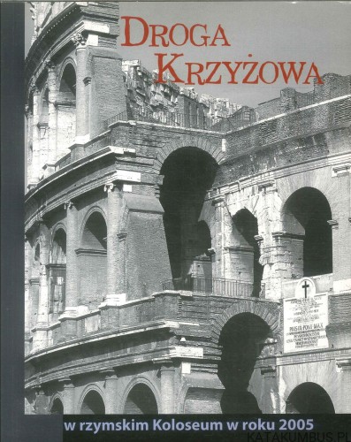 Droga Krzyżowa w rzymskim Koloseum w roku 2005. PRACA ZBIOROWA