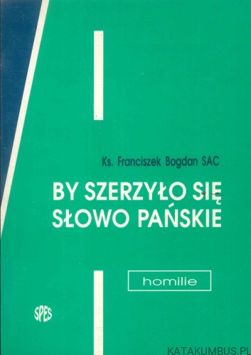 By szerzyło się Słowo Pańskie. FRANCISZEK BOGDAN