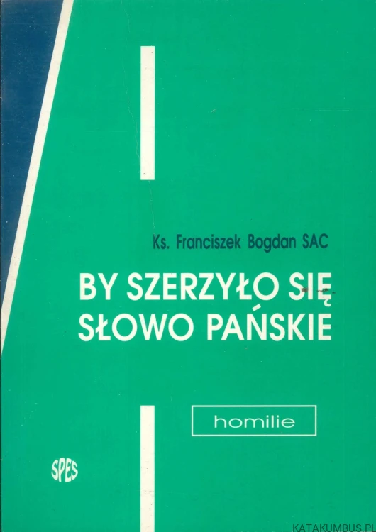 By szerzyło się Słowo Pańskie. FRANCISZEK BOGDAN