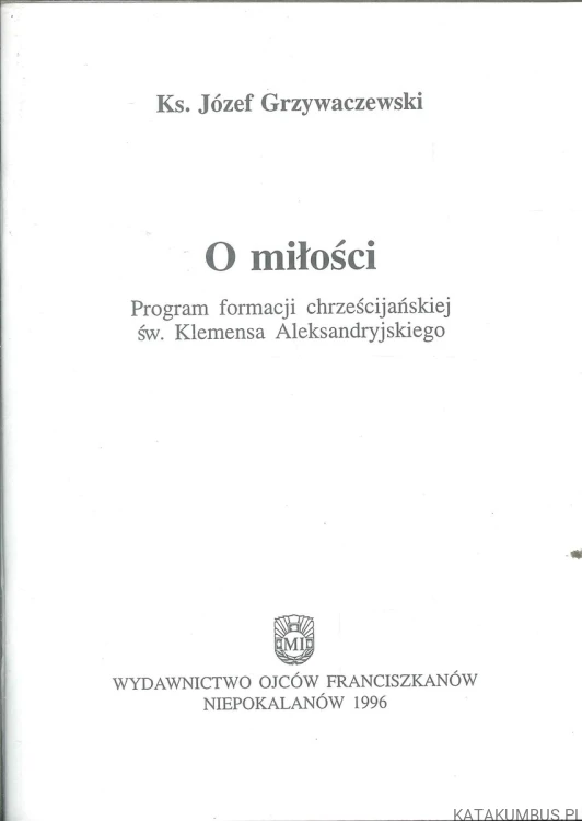 O miłości. Program formacji chrześcijańskiej św. Klemensa Aleksandryjskiego. KS. JÓZEF GRZYWACZEWSKI
