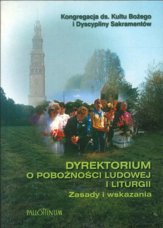 Dyrektorium o pobożności ludowej i liturgii. Zasady i wskazania. KONGREGACJA DS. KULTU BOŻEGO I DYSCYPLINY SAKRAMENTÓW