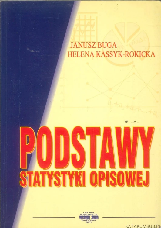 Podstawy statystyki opisowej. JANUSZ BUGA, HELENA KASSYK-ROKICKA