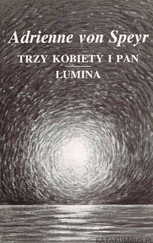 Trzy kobiety i Pan. Lumina. ADRIENNE VON SPEYR
