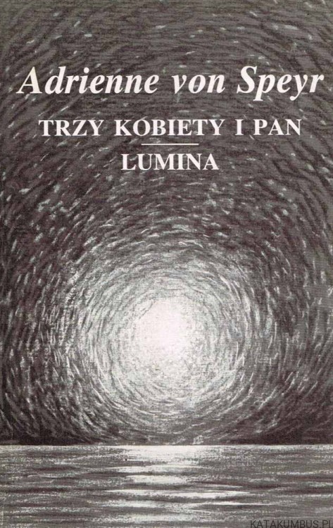 Trzy kobiety i Pan. Lumina. ADRIENNE VON SPEYR