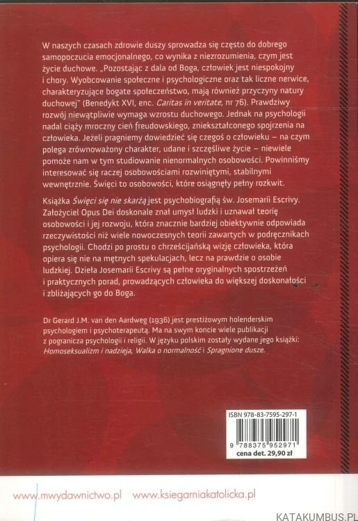 Święci się nie skarżą. Dojrzałość ludzka na przykładzie św. Josemarii Escrivy. GERARD J.M. VAN DEN AARDWEG