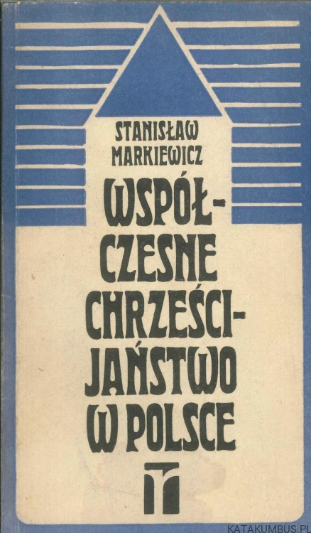 Współczesne chrześcijaństwo w Polsce. STANISŁAW MARKIEWICZ