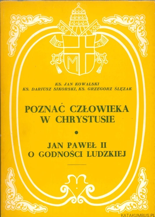 Poznać człowieka w Chrystusie. Jan Paweł II o godności ludzkiej. PRACA ZBIOROWA
