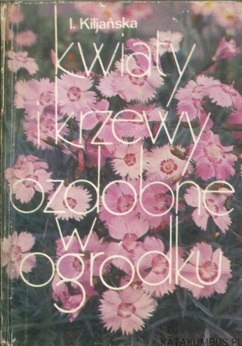 Kwiaty i krzewy ozdobne w ogrodku. I. KILJAŃSKA