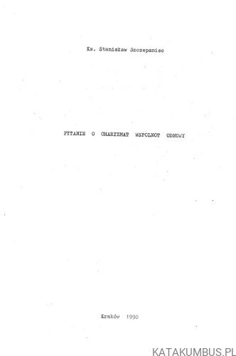 Pytanie o charyzmat wspólnot odnowy. KS. STANISŁAW SZCZEPANIEC