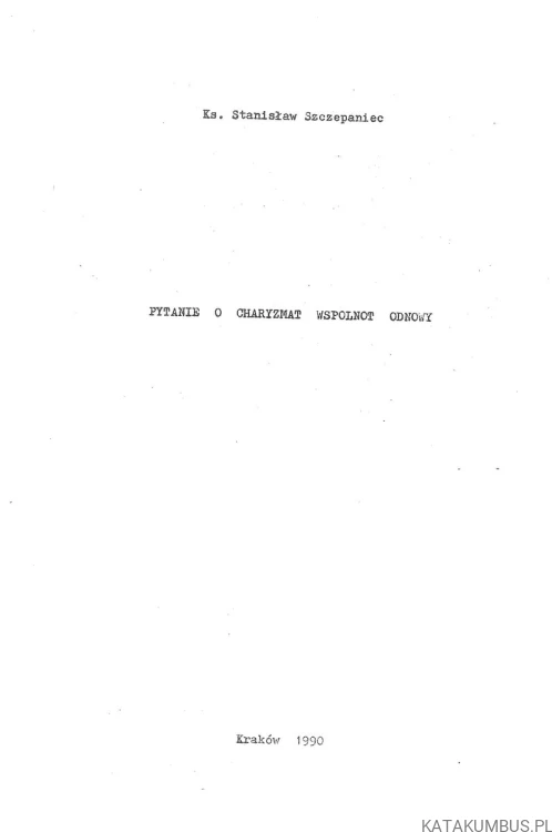 Pytanie o charyzmat wspólnot odnowy. KS. STANISŁAW SZCZEPANIEC