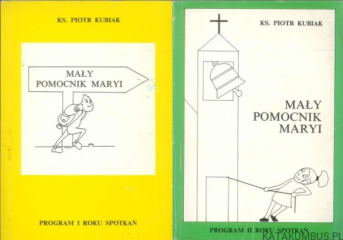Mały Pomocnik Maryi. Program I i II roku spotkań. KS. PIOTR KUBIAK