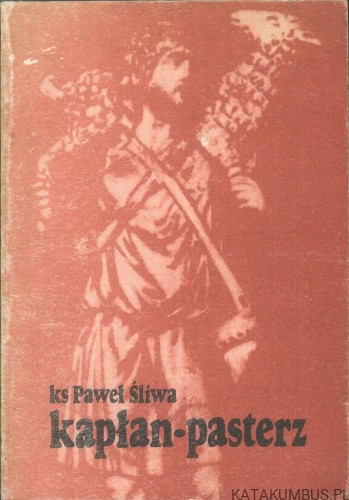 Kapłan-pasterz. KS. PAWEŁ ŚLIWA