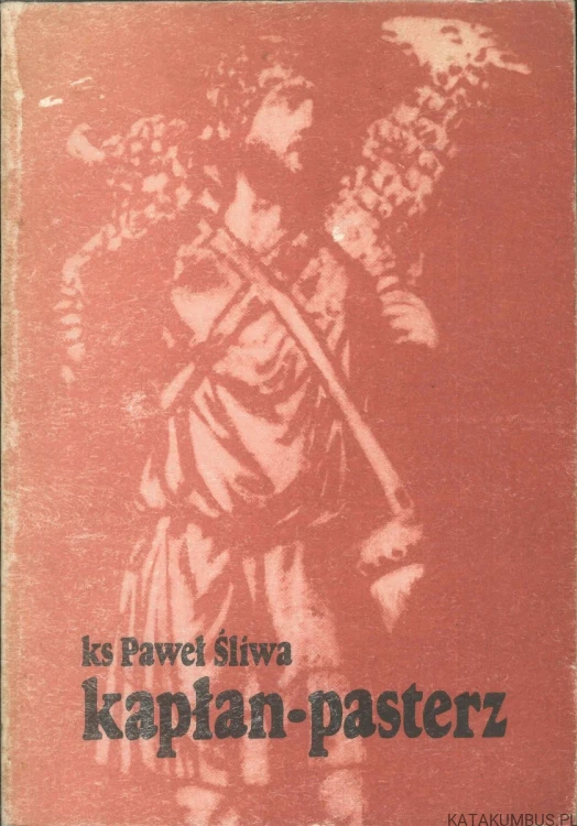 Kapłan-pasterz. KS. PAWEŁ ŚLIWA