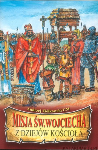 Misja św. Wojciecha z dziejów Kościoła. ANDRZEJ ZIÓŁKOWSKI CM