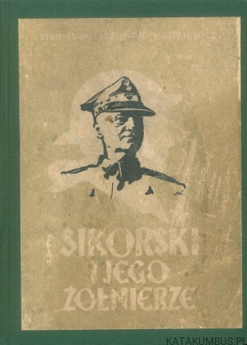 Sikorski i jego żołnierze. STANISŁAW STRUMPH WOJTKIEWICZ