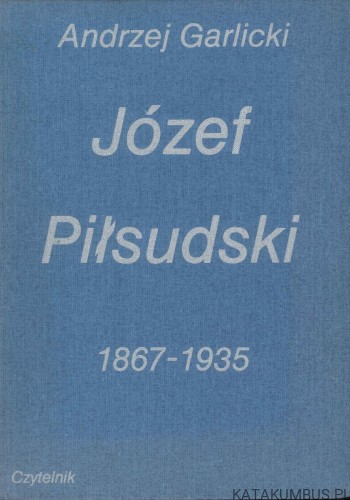 Józef Piłsudski 1867-1935. ANDRZEJ GARLICKI