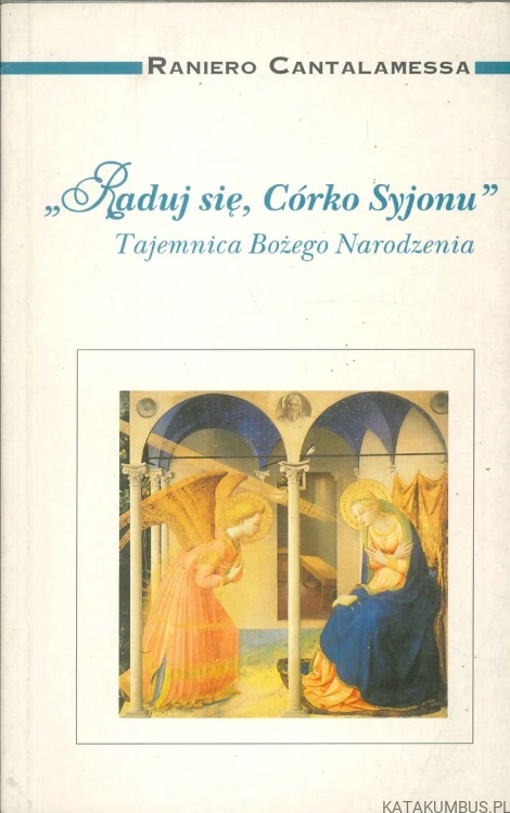 Raduj się, Córko Syjonu. Tajemnica Bożego Narodzenia. RANIERO CANTALAMESSA