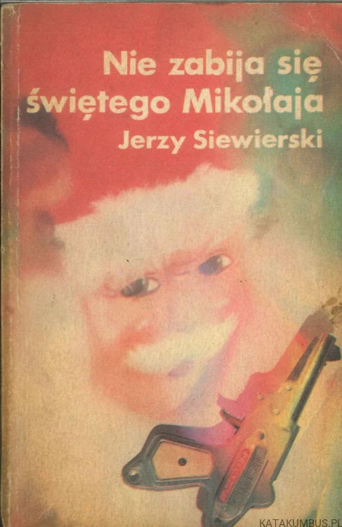 Nie zabija się świętego Mikołaja. JERZY SIEWIERSKI