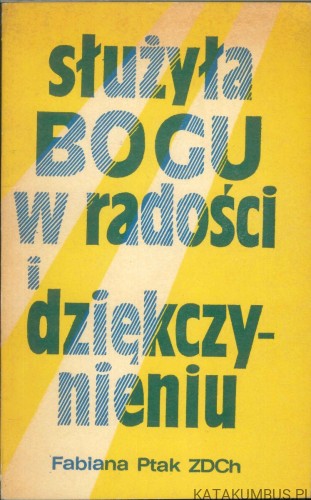 Służyła Bogu w radości i dziękczynieniu. S. FABIANA PTAK ZDCH