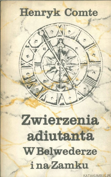 Zwierzenia adiutanta. W Belwederze i na Zamku. HENRYK COMTE