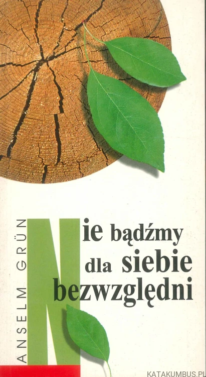 Nie bądźmy dla siebie bezwzględni. ANSELM GRÜN