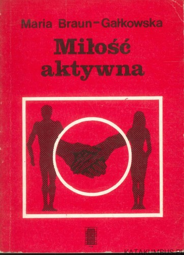 Miłość aktywna. MARIA BRAUN-GAŁKOWSKA