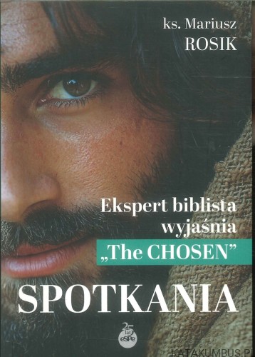 Spotkania. Ekspert biblista wyjaśnia The Chosen. KS. MARIUSZ ROSIK