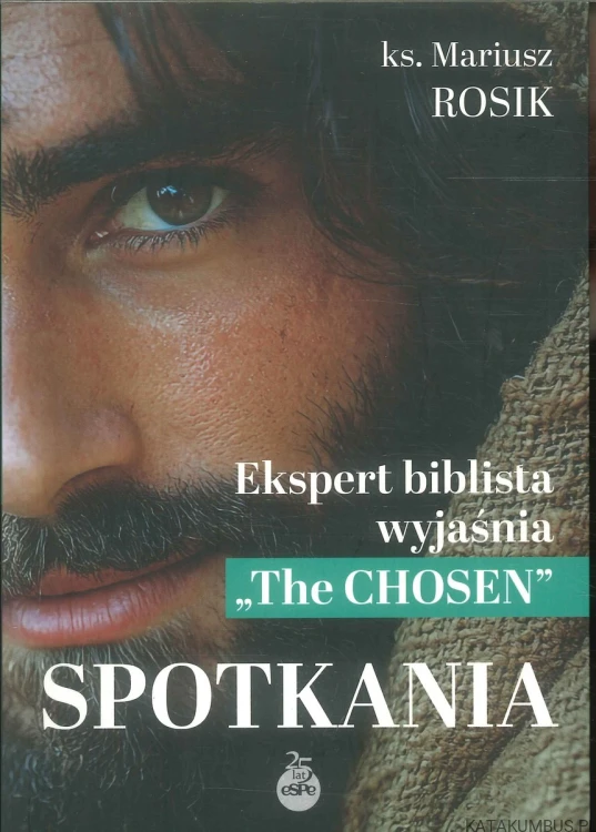 Spotkania. Ekspert biblista wyjaśnia The Chosen. KS. MARIUSZ ROSIK